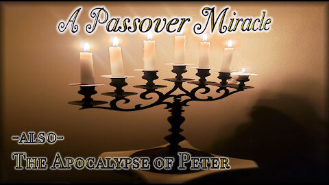 A PASSOVER MIRACLE also THE APOCALYPSE OF PETER