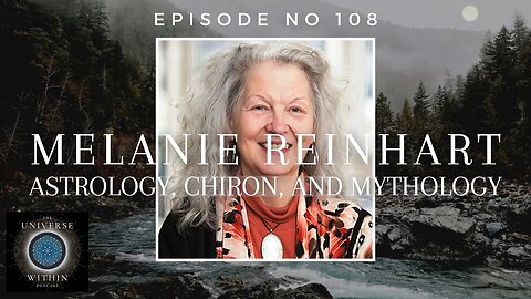 Universe Within Podcast Ep108 - Melanie Reinhart - Astrology, Chiron, and Mythology