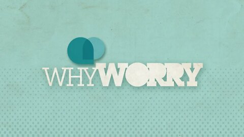Why Worry? - Week 1 - Rev Todd Johnson