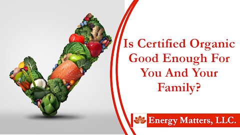 Is Certified Organic Good Enough For You and Your Family?