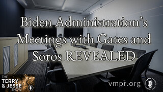 31 May 23, The Terry & Jesse Show: Biden Administration’s Meetings with Gates and Soros Revealed