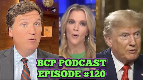 BCP PODCAST #120 | UPDATE: TUCKER NOT FIRED! EVERYTHING WE KNOW SO FAR ABOUT THE FOX NEWS DEBACLE.