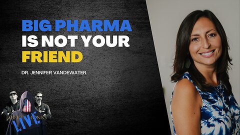 Dr Jennifer VanDeWater: BIG Pharma Is Not Your Friend
