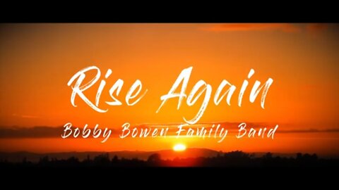 Bobby Bowen Family - Rise Again (Official Music Video)