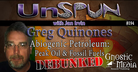 UnSpun 094 – Greg Quinones: “Abiogenic Petroleum: Peak Oil and “Fossil Fuels” – Debunked”