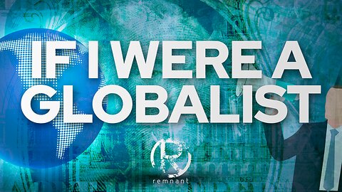 If I Were A Globalist