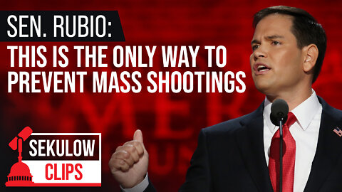 Sen. Marco Rubio: This is the Only Way to Prevent Mass Shootings