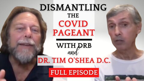 DrB Uncensored Interview "Dismantling the Covid Pageant" with Dr. Tim O'Shea D.C. - Full Episode