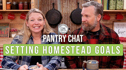 The Importance of Setting Homestead Goals - Pantry Chat Q & A