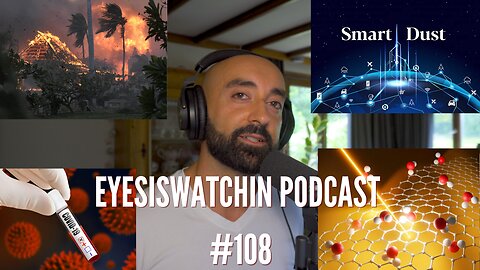 EyesIsWatchin Podcast #108 - EG.5 Eris, Maui On Fire, DEWs, Neural Dust