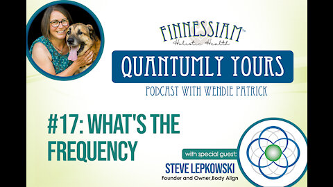 #17 What's The Frequency with Steve Lepkowski from Body Align - Quantumly Yours (Finnessiam Health)