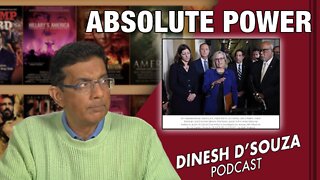 ABSOLUTE POWER Dinesh D’Souza Podcast Ep257