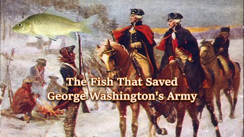 The Fish That Saved George Washington's Army
