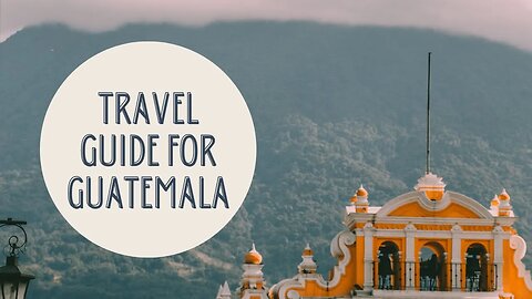Exploring the Best of Guatemala: Your Ultimate Travel Guide