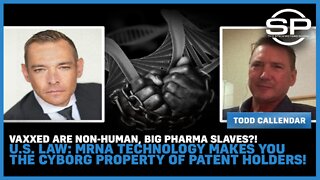 Vaxxed Are Non-Human, Big Pharma SLAVES?! U.S. Law: mRNA Technology Makes You The Cyborg PROPERTY Of Patent Holders!