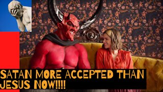 Satan Is More Accepted Than Jesus Now!!!!