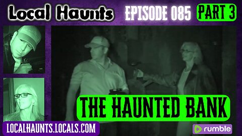 Local Haunts Episode 085: Part 3 The Haunted Bank
