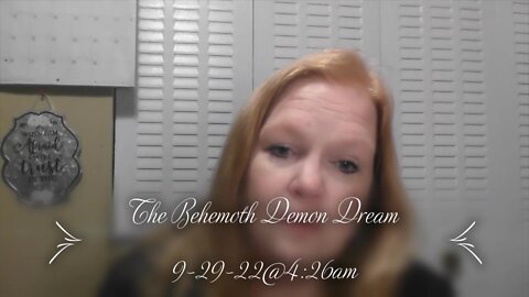 The Behemoth Demon Dream 9-29-22@4:26am (uploaded 10-2-22)