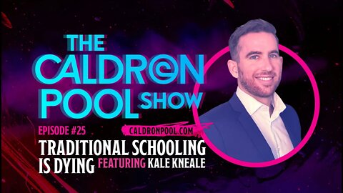 The Caldron Pool Show: Episode 25 - Traditional Schooling Is Dying - Featuring Kale Kneale