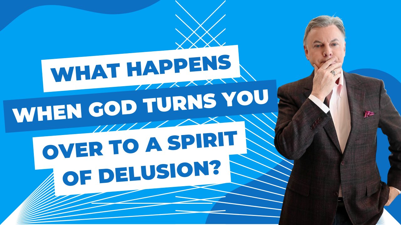 What Happens When God Turns You Over To A Spirit Of Delusion Lance Wallnau 7155
