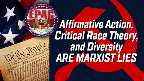 Affirmative Action, Critical Race Theory and Diversity are Marxists Lies that Hurt People of Color