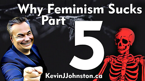 Why Feminism SUCKS With Kevin J. Johnston, Canada's No. 1 Public Speaker! PART 5