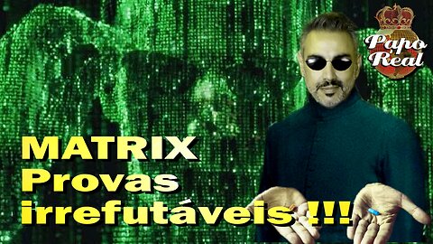Matrix: provas irrefutáveis!