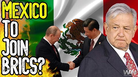 BREAKING: Mexico To Join BRICS? - The Great Reset IS HAPPENING!