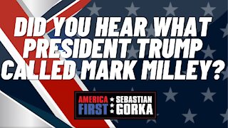 Sebastian Gorka FULL SHOW: Did you hear what President Trump called Mark Milley?