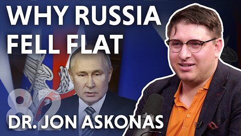 Why Russia Fell Flat (feat. Dr. Jon Askonas)