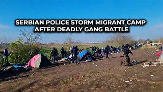 Serbian Police Storm Migrant Gang After Deadly Gang Battle