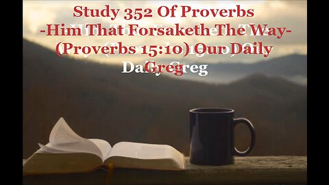 352 "Him That Forsaketh The Way" (Proverbs 15:10) Our Daily Greg