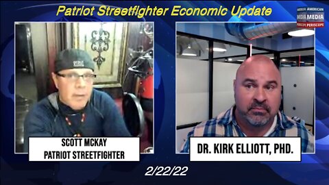 2.22.22 Patriot Streetfighter Economic Update w/ Dr. Kirk Elliott, PhD