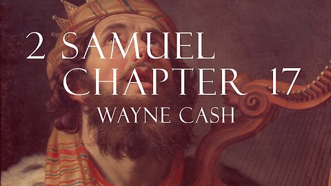 2 Samuel 17 - 2023 April 23rd - Pastor Wayne Cash