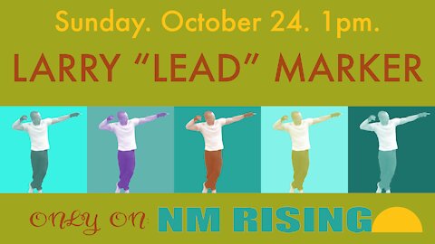 New Mexico Rising #024: Larry "Lead" Marker