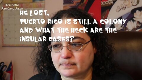 He lost, Puerto Rico is still a colony and what the heck are the Insular Cases?