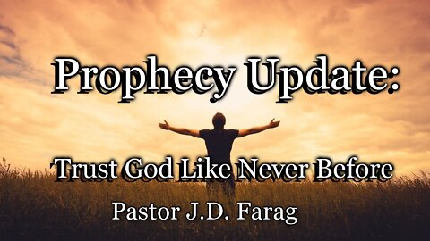 Prophecy Update: Trust God Like Never Before