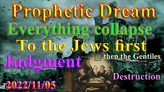 Everything collapse, Judgment; to the Jews first... Prophetic dream