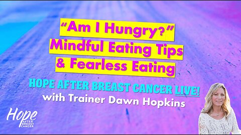 Ep 31 - Mindful Eating Tips and Fearless Eating with Dawn Hopkins - Hope After Breast Cancer LIVE!
