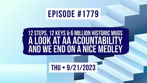 Owen Benjamin | #1779 12 Steps, 12 Keys & 6 Million Historic Mugs - A Look At AA Accountability And We End On A Nice Medley