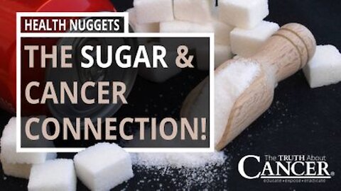 The Truth About Cancer Presents: Health Nuggets - The Sugar & Cancer Connection
