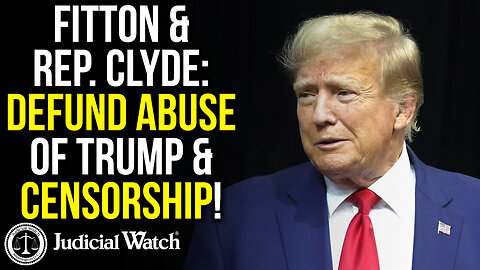 FITTON & Rep. Clyde: Defund Abuse of Trump & Censorship!