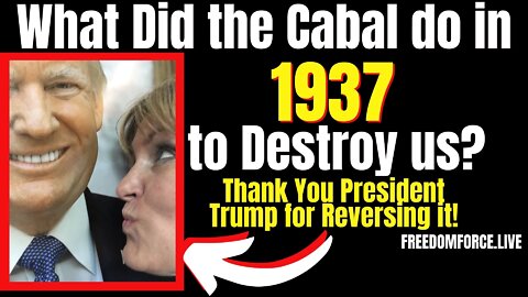 What did the Cabal Do in 1937 to Destroy Us? President Trump reversed! 6-21-22