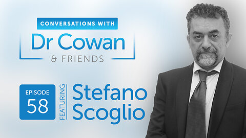 Conversations with Dr. Cowan & Friends | Ep 58: Stefano Scoglio