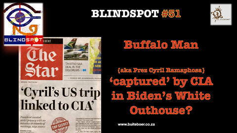 Blindspot 51 - RSA's no1 Buffalo Man ‘captured’ by CIA in Biden’s White Outhouse?