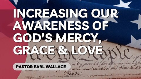 Increasing our awareness of God's mercy, grace and love