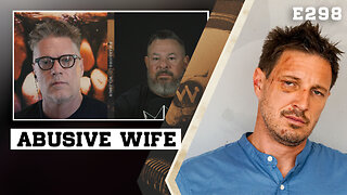 E298: If Your Wife Is Abusive, You Need To Hear This Podcast