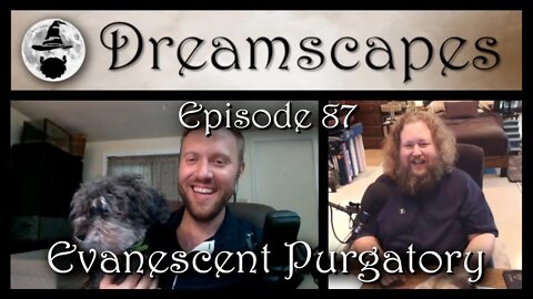 Dreamscapes Episode 87: Evanescent Purgatory