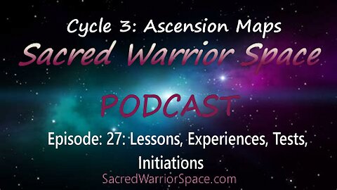 Sacred Warrior Space Podcast: 27: Lessons, Experiences, Tests, Initiations