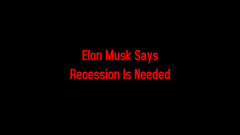 Elon Musk Says Recession Is Needed 5-27-2022